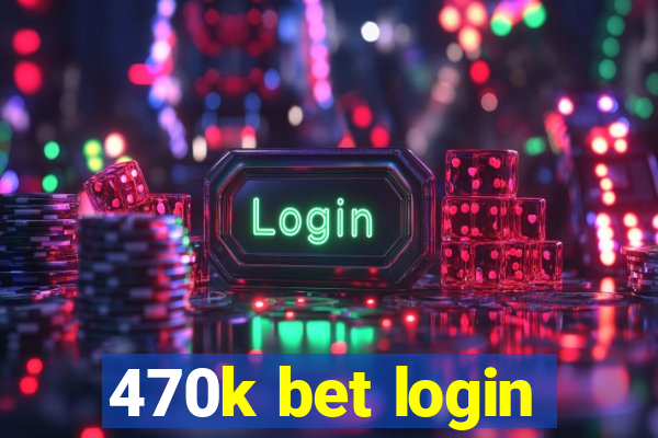 470k bet login